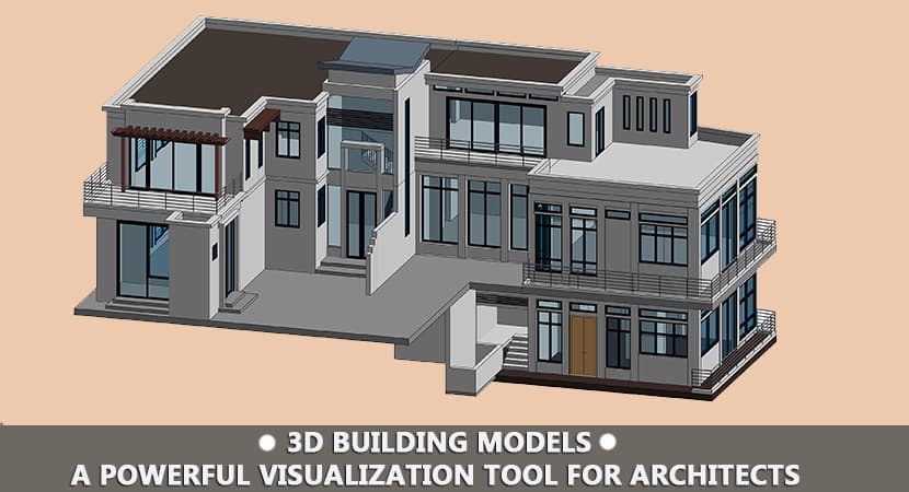 3D BUILDING MODELS – A POWERFUL VISUALIZATION TOOL FOR ARCHITECTS