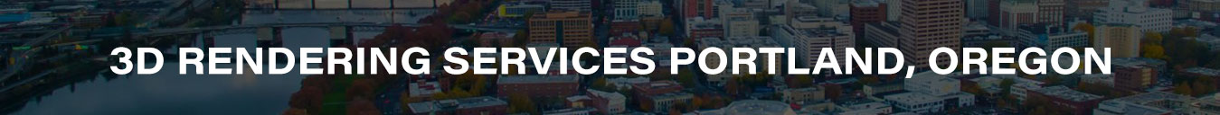 3D Rendering Services Portland, Oregon